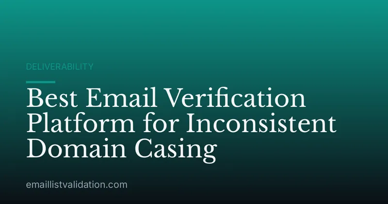 Best Email Verification Platform for Inconsistent Domain Casing