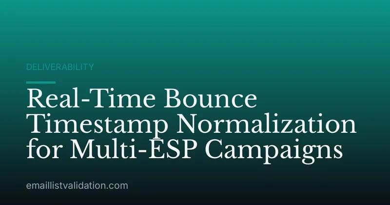 Real-Time Bounce Timestamp Normalization for Multi-ESP Campaigns