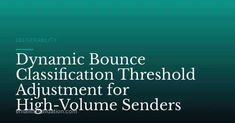 Dynamic Bounce Classification Threshold Adjustment for High-Volume Senders