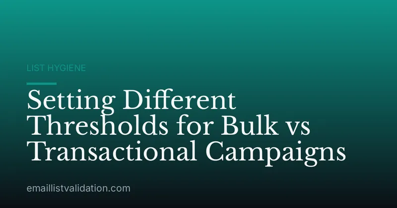 Setting Different Thresholds for Bulk vs Transactional Campaigns