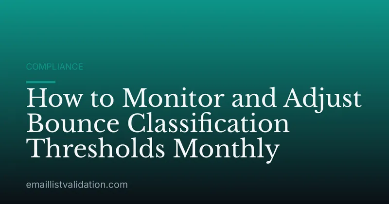 How to Monitor and Adjust Bounce Classification Thresholds Monthly