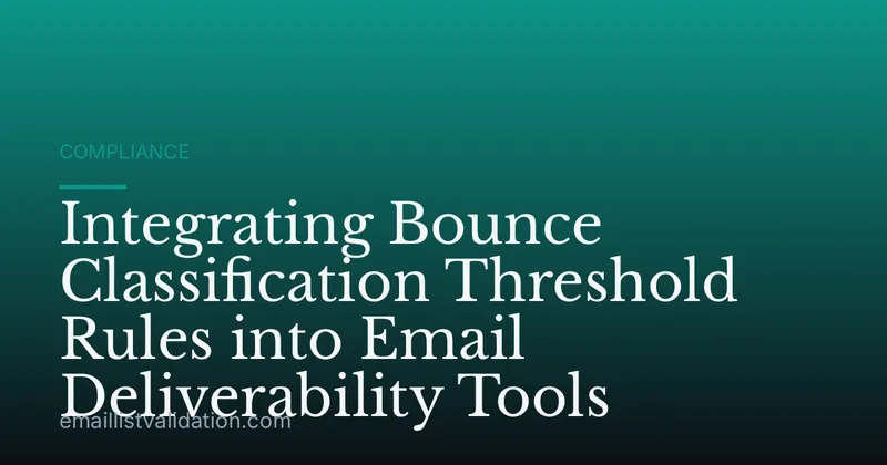 Integrating Bounce Classification Threshold Rules into Email Deliverability Tools