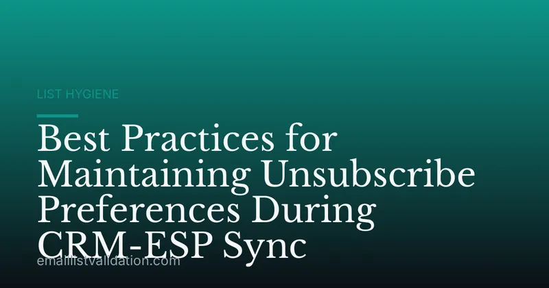 Best Practices for Maintaining Unsubscribe Preferences During CRM-ESP Sync