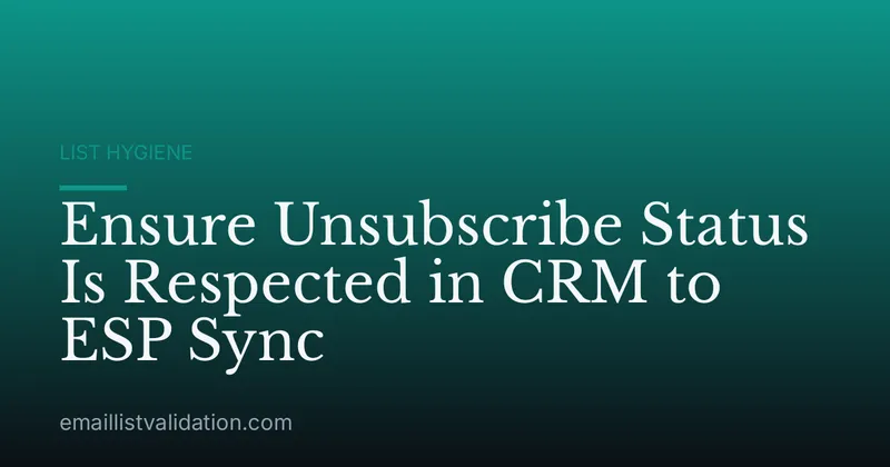 Ensure Unsubscribe Status Is Respected in CRM to ESP Sync