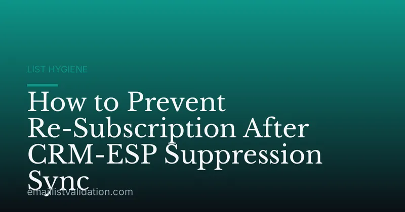 How to Prevent Re-Subscription After CRM-ESP Suppression Sync