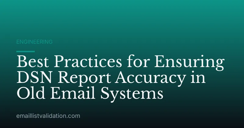 Best Practices for Ensuring DSN Report Accuracy in Old Email Systems