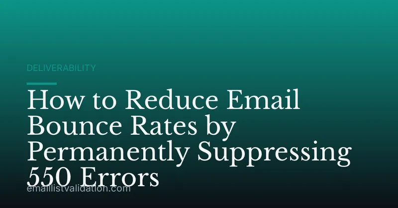 How to Reduce Email Bounce Rates by Permanently Suppressing 550 Errors