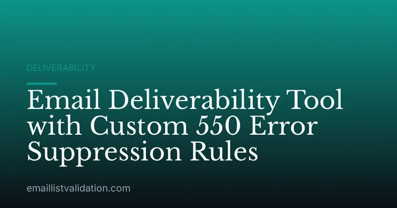 Email Deliverability Tool with Custom 550 Error Suppression Rules