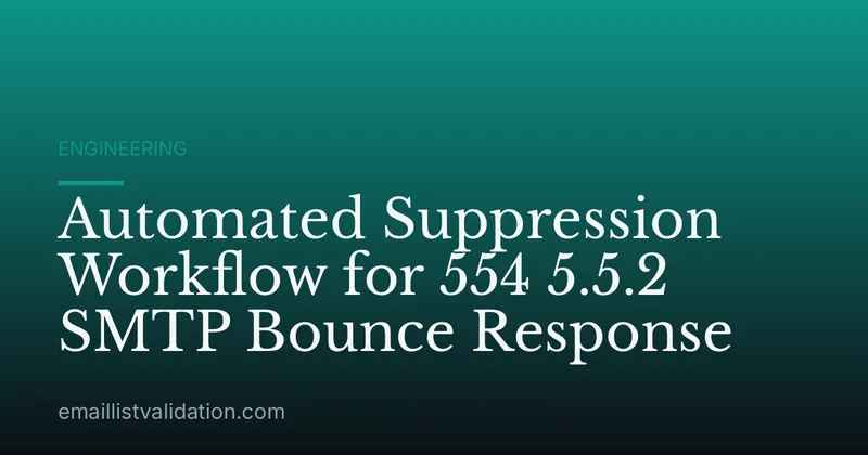 Automated Suppression Workflow for 554 5.5.2 SMTP Bounce Response
