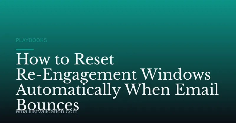 How to Reset Re-Engagement Windows Automatically When Email Bounces