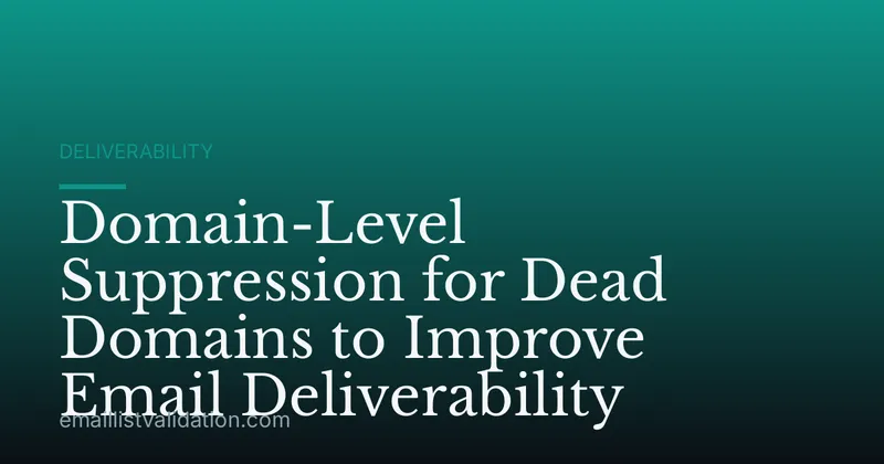 Domain-Level Suppression for Dead Domains to Improve Email Deliverability