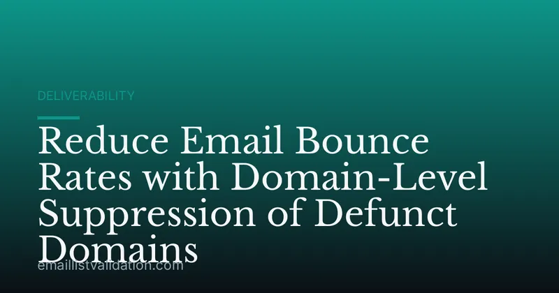Reduce Email Bounce Rates with Domain-Level Suppression of Defunct Domains