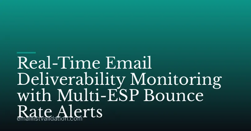 Real-Time Email Deliverability Monitoring with Multi-ESP Bounce Rate Alerts