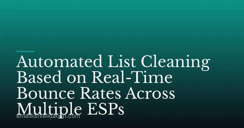 Automated List Cleaning Based on Real-Time Bounce Rates Across Multiple ESPs