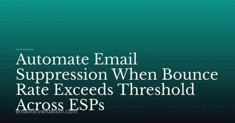 Automate Email Suppression When Bounce Rate Exceeds Threshold Across ESPs