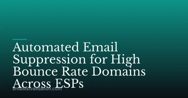 Automated Email Suppression for High Bounce Rate Domains Across ESPs