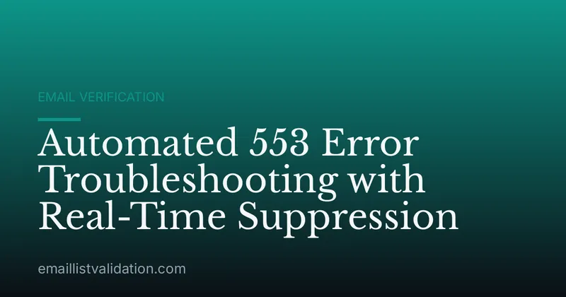 Automated 553 Error Troubleshooting with Real-Time Suppression
