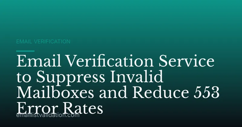 Email Verification Service to Suppress Invalid Mailboxes and Reduce 553 Error Rates