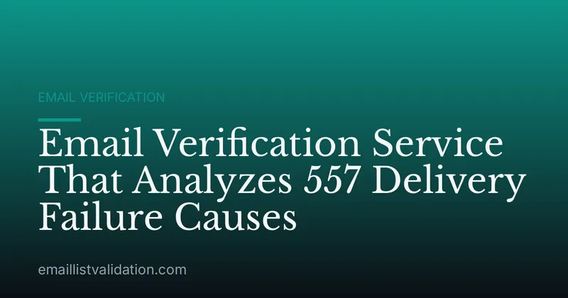 Email Verification Service That Analyzes 557 Delivery Failure Causes