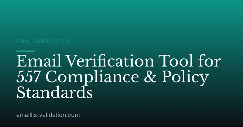 Email Verification Tool for 557 Compliance & Policy Standards