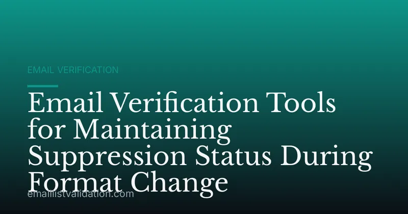 Email Verification Tools for Maintaining Suppression Status During Format Change