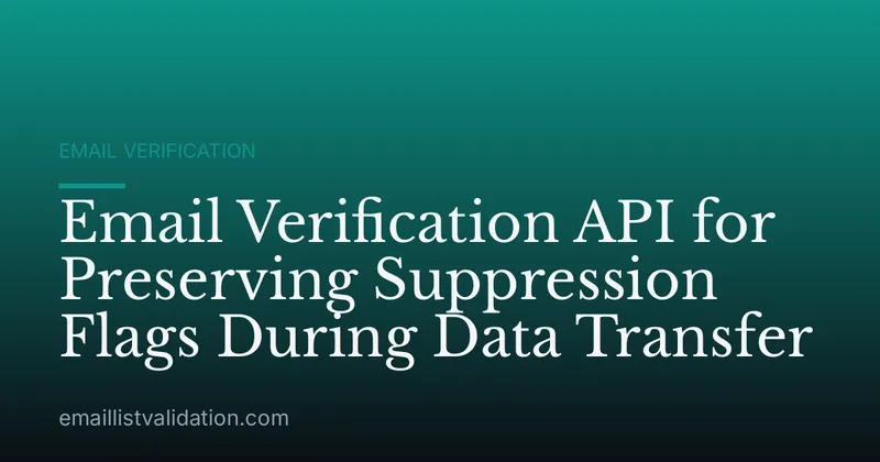 Email Verification API for Preserving Suppression Flags During Data Transfer