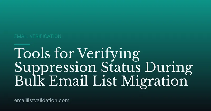 Tools for Verifying Suppression Status During Bulk Email List Migration
