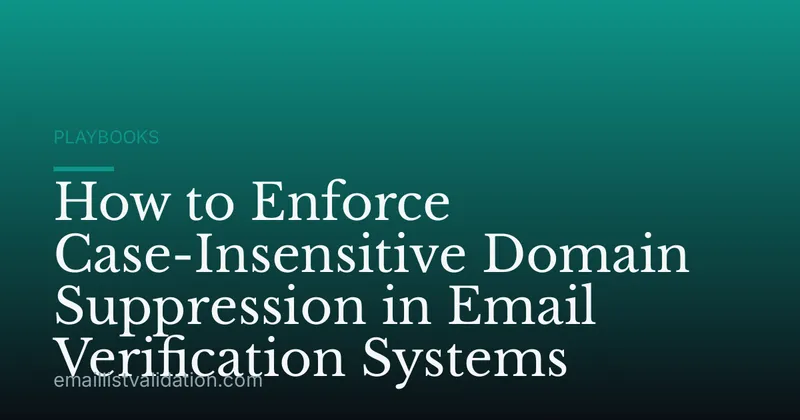 How to Enforce Case-Insensitive Domain Suppression in Email Verification Systems