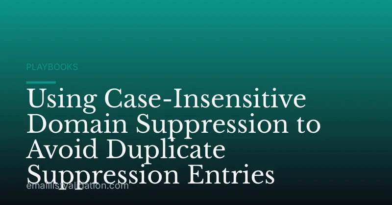 Using Case-Insensitive Domain Suppression to Avoid Duplicate Suppression Entries