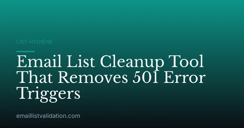 Email List Cleanup Tool That Removes 501 Error Triggers