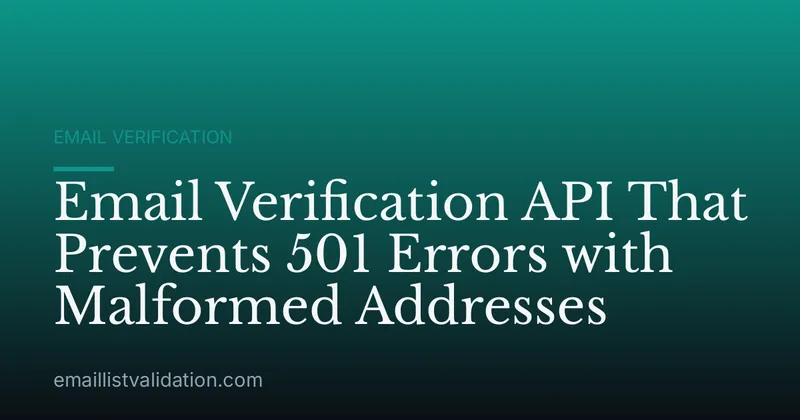 Email Verification API That Prevents 501 Errors with Malformed Addresses