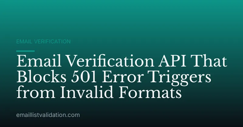 Email Verification API That Blocks 501 Error Triggers from Invalid Formats