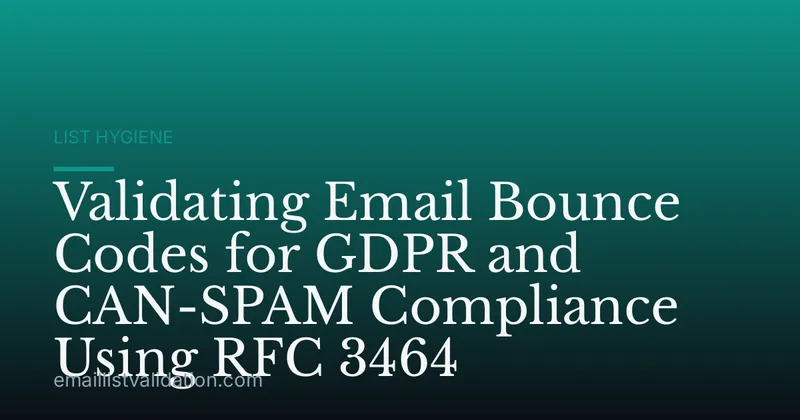 Validating Email Bounce Codes for GDPR and CAN-SPAM Compliance Using RFC 3464