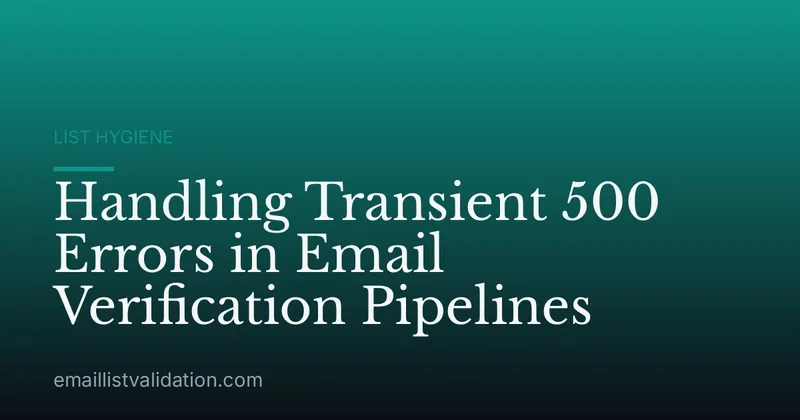 Handling Transient 500 Errors in Email Verification Pipelines