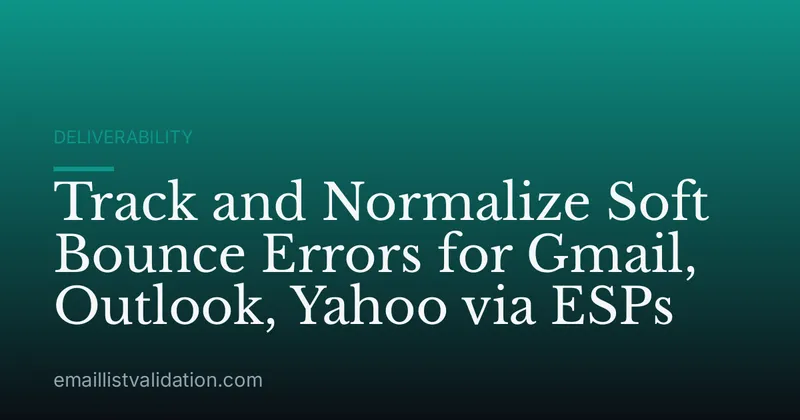 Track and Normalize Soft Bounce Errors for Gmail, Outlook, Yahoo via ESPs