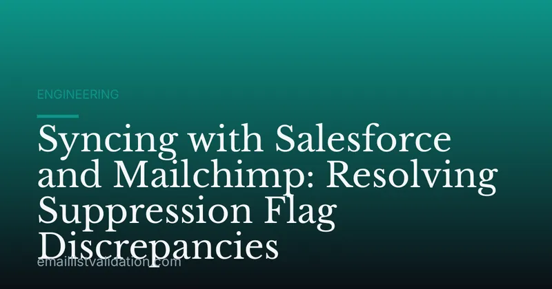 Syncing with Salesforce and Mailchimp: Resolving Suppression Flag Discrepancies