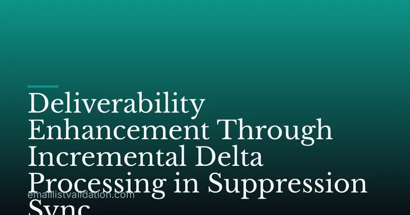 Deliverability Enhancement Through Incremental Delta Processing in Suppression Sync