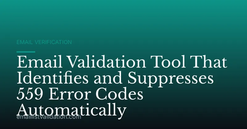 Email Validation Tool That Identifies and Suppresses 559 Error Codes Automatically