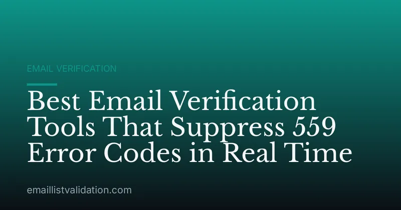 Best Email Verification Tools That Suppress 559 Error Codes in Real Time