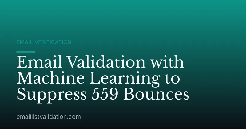 Email Validation with Machine Learning to Suppress 559 Bounces