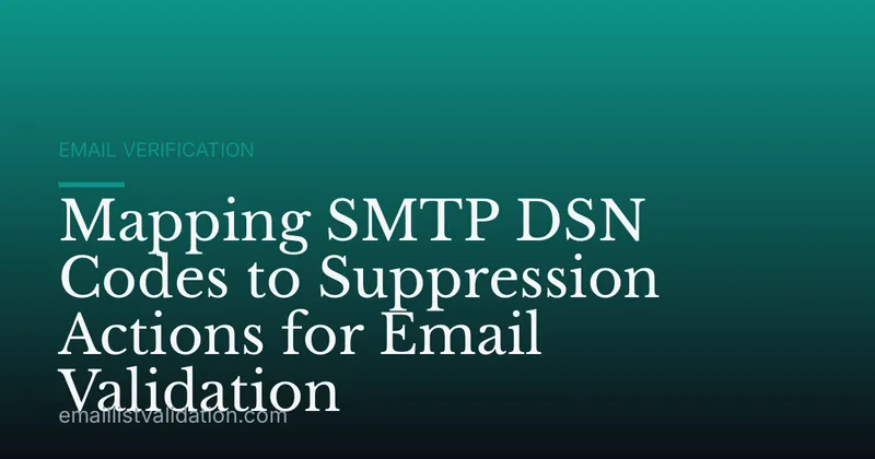 Mapping SMTP DSN Codes to Suppression Actions for Email Validation