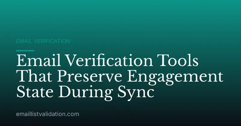 Email Verification Tools That Preserve Engagement State During Sync