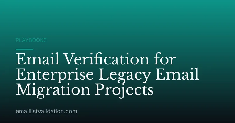 Email Verification for Enterprise Legacy Email Migration Projects