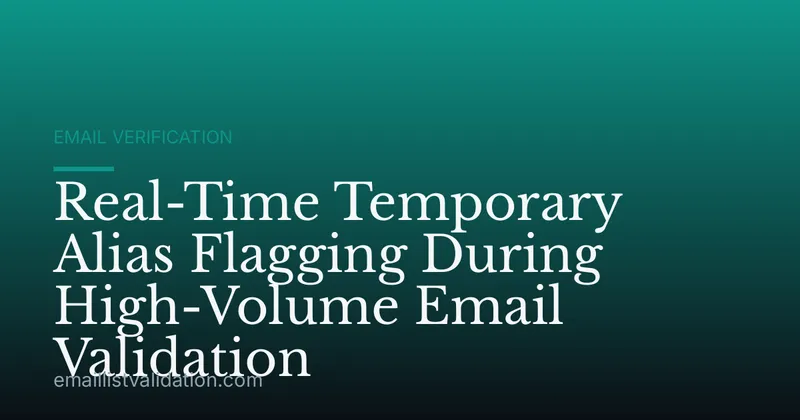 Real-Time Temporary Alias Flagging During High-Volume Email Validation