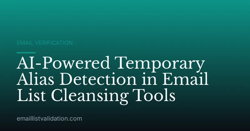 AI-Powered Temporary Alias Detection in Email List Cleansing Tools