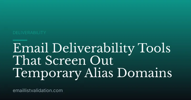 Email Deliverability Tools That Screen Out Temporary Alias Domains