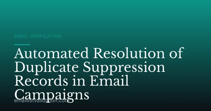Automated Resolution of Duplicate Suppression Records in Email Campaigns