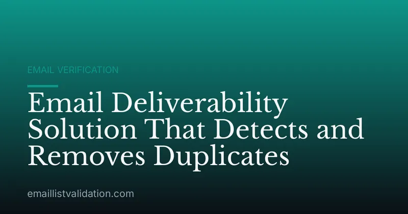 Email Deliverability Solution That Detects and Removes Duplicates