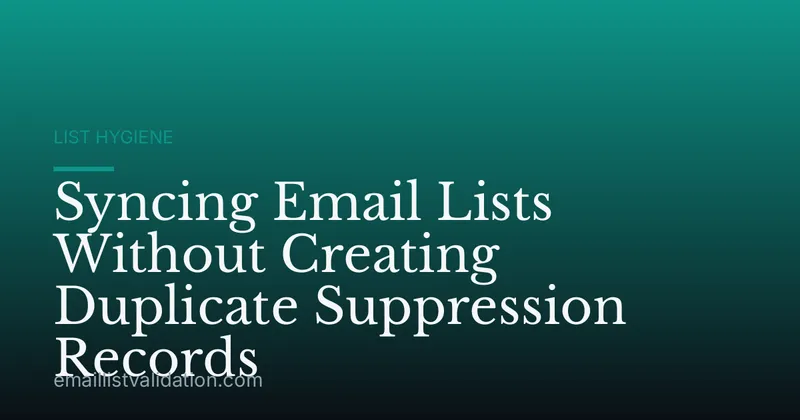 Syncing Email Lists Without Creating Duplicate Suppression Records