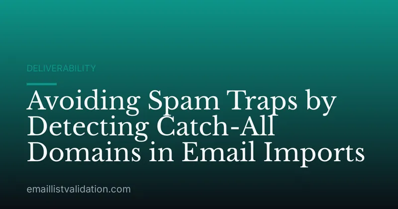 Avoiding Spam Traps by Detecting Catch-All Domains in Email Imports